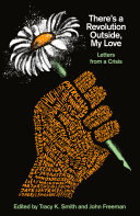 Theres A Revolution Outside My Love Letters From A Crisis Tracy K Smith John Freeman
