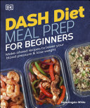 Dash Diet Meal Prep For Beginners Makeahead Recipes To Lower Your Blood Pressure Lose Weight Dana Angelo White