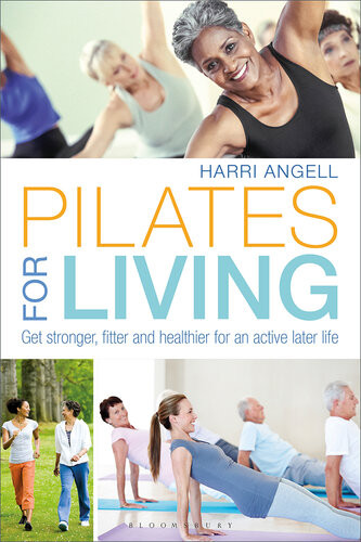 Pilates For Living Get Stronger Fitter And Healthier For An Active Later Life Harri Angell