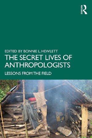 The Secret Lives Of Anthropologists Lessons From The Field Bonnie L Hewlett