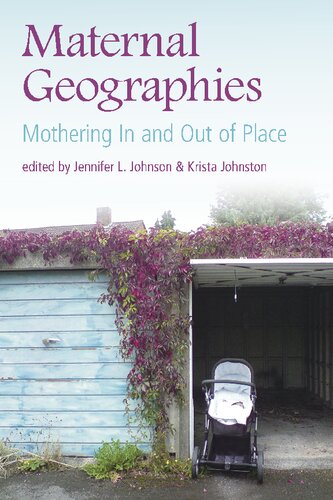 Maternal Geographies Mothering In And Out Of Place Jennifer L Johnson