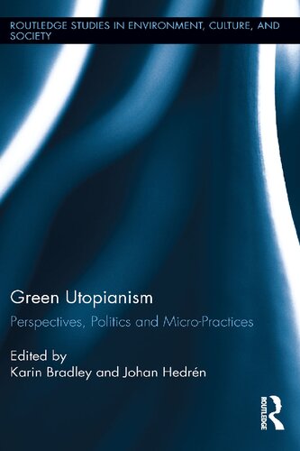 Green Utopianism Perspectives Politics And Micropractices Karin Bradley And Johan Hedrn