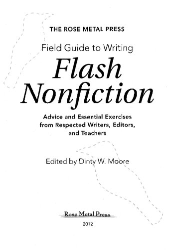 The Rose Metal Press Field Guide To Writing Flash Nonfiction Advice And Essential Exercises From Respected Writers Editors And Teachers Illustrated Edition Dinty W Moore Editor
