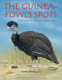 Guineafowls Spots And Other African Bird Tales Dianne Stewart
