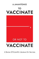 To Vaccinate Or Not To Vaccinate A Review Of Scientific Literature On Vaccines A Amantonio
