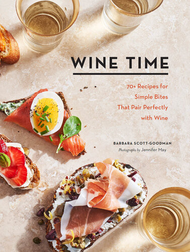 Wine Time 70 Recipes For Simple Bites That Pair Perfectly With Wine Barbara Scottgoodman