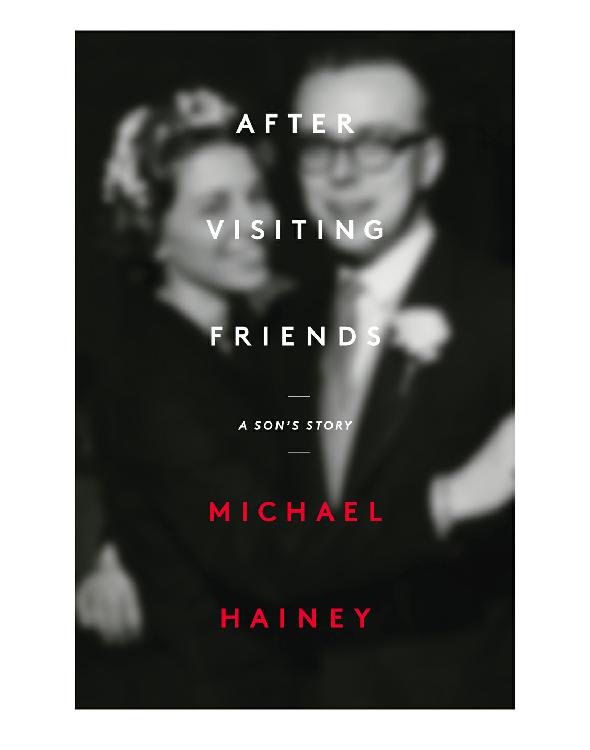 After Visiting Friends A Sons Story Michael Hainey