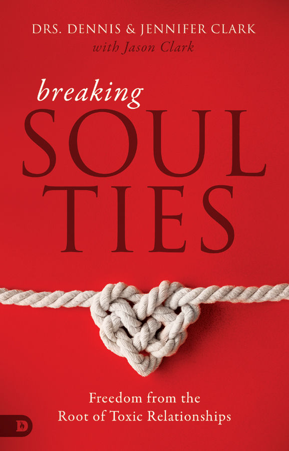 Breaking Soul Ties Dennis Clark Jennifer Clark