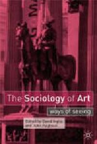 The Sociology Of Art Ways Of Seeing David Inglis Editor John Hughson Editor