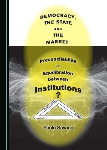 Democracy The State And The Market Irreconcilability Or Equilibration Between Institutions 1st Edition Paolo Savona