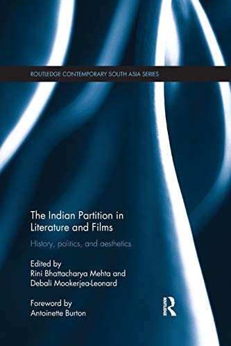 The Indian Partition In Literature And Films History Politics And Aesthetics 1st Edition Rini Bhattacharya Mehta Editor