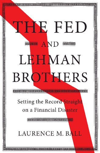 The Fed And Lehman Brothers Setting The Record Straight On A Financial Disaster Laurence M Ball