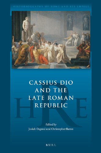 Cassius Dio And The Late Roman Republic Josiah Osgood Christopher Baron