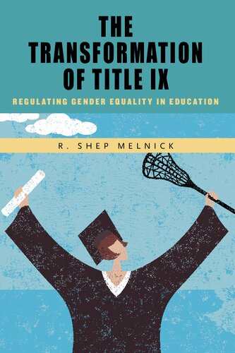 The Transformation Of Title Ix Regulating Gender Equality In Education R Shep Melnick