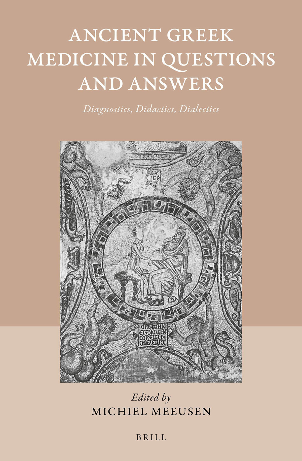 Ancient Greek Medicine In Questions And Answers Diagnostics Didactics Dialectics Michiel Meeusen