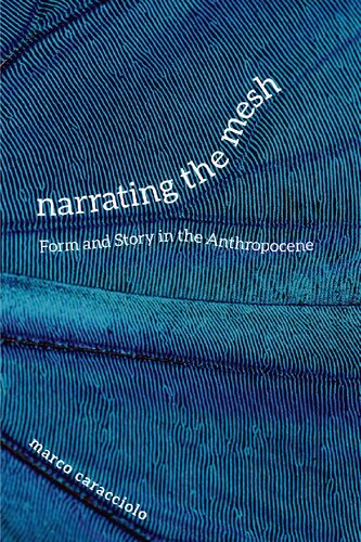 Narrating The Mesh Form And Story In The Anthropocene Marco Caracciolo
