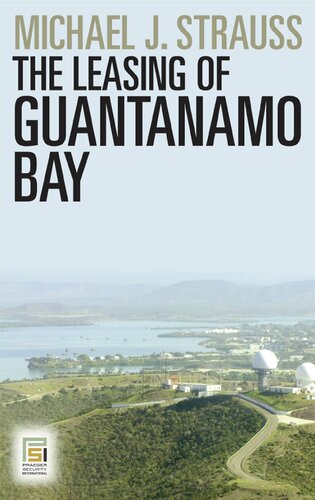 The Leasing Of Guantanamo Bay Michael J Strauss