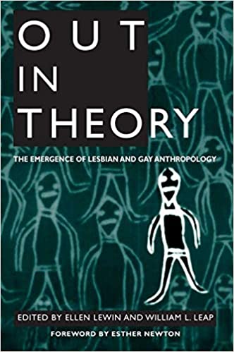 Out In Theory The Emergence Of Lesbian And Gay Anthropology Ellen Lewin And William L Leap