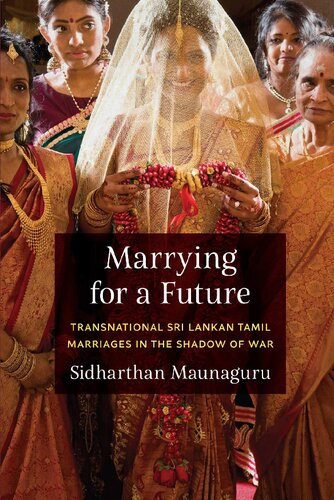 Marrying For A Future Transnational Sri Lankan Tamil Marriages In The Shadow Of War Sidharthan Maunaguru