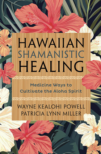 Hawaiian Shamanistic Healing Medicine Ways To Cultivate The Aloha Spirit 1st Edition Powell