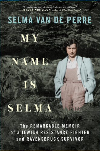 The Remarkable Memoir Of A Jewish Resistance Fighter And Ravensbrck Survivor Selma Van De Perre