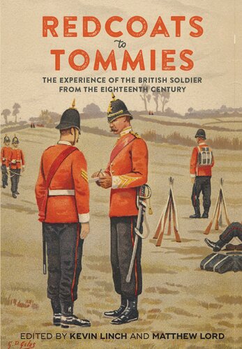 Redcoats To Tommies The Experience Of The British Soldier From The Eighteenth Century Kevin Linch