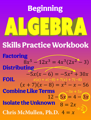 Beginning Algebra Skills Practice Workbook Factoring Distributing Foil Combine Like Terms Isolate The Unknown Mcmullen