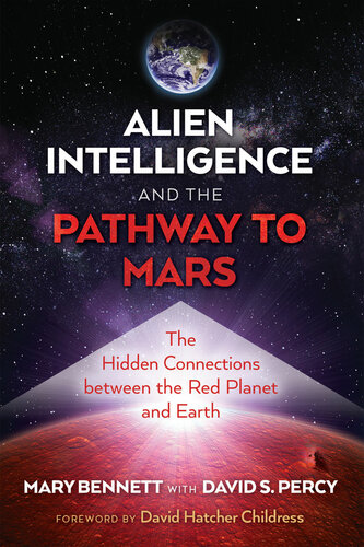 Alien Intelligence And The Pathway To Mars The Hidden Connections Between The Red Planet And Earth Mary Bennett
