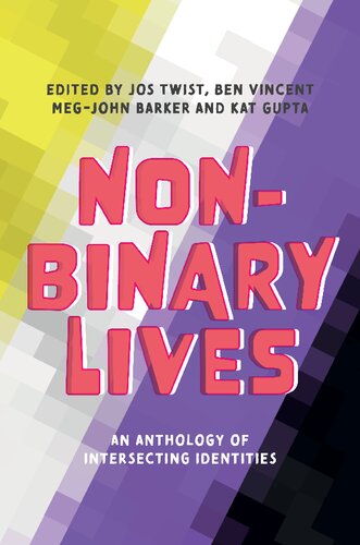 Nonbinary Lives An Anthology Of Intersecting Identities Jos Twist Ben Vincent Megjohn Barker Kat Gupta