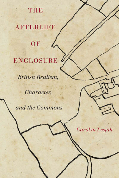 The Afterlife Of Enclosure British Realism Character And The Commons Carolyn J Lesjak
