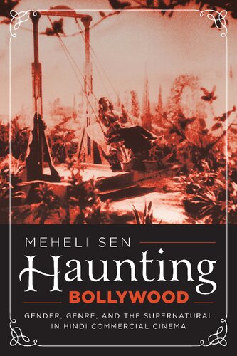 Haunting Bollywood Gender Genre And The Supernatural In Hindi Commercial Cinema Meheli Sen