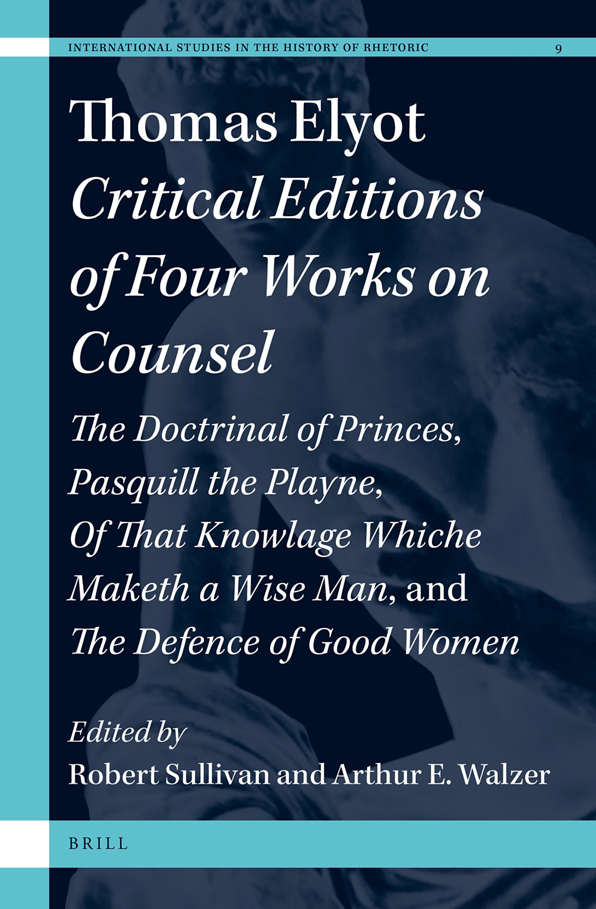 Thomas Elyot Critical Editions Of Four Works On Counsel Doctrinal Of Princes Pasquill The Playne Of That Knowlage Whiche Maketh A Wise Man And The Defence Of Women Robert G Sullivan Arthur E Walzer