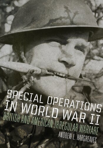 Special Operations In World War Ii British And American Irregular Warfare Andrew L Hargreaves