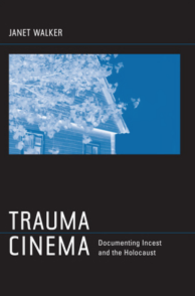 Trauma Cinema Documenting Incest And The Holocaust Janet Walker