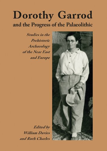 Dorothy Garrod And The Progress Of The Palaeolithic Studies In The Prehistoric Archaeology Of The Near East And Europe Reprint William Davies Editor