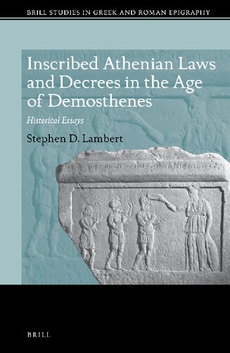 Inscribed Athenian Laws And Decrees In The Age Of Demosthenes Historical Essays Stephen D Lambert