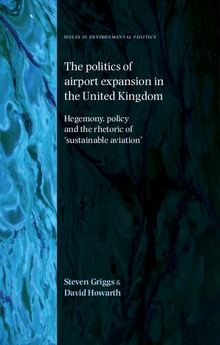 The Politics Of Airport Expansion In The United Kingdom Hegemony Policy And The Rhetoric Of Sustainable Aviation Steven Griggs