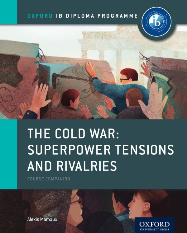The Cold War Superpower Tensions And Rivalries Course Companion Alexis Mamaux