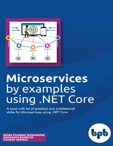 Microservices By Examples Using Net Core A Book With Lot Of Practical And Architectural Styles For Microservices Using Net Core Biswa Pujarini Mohapatra