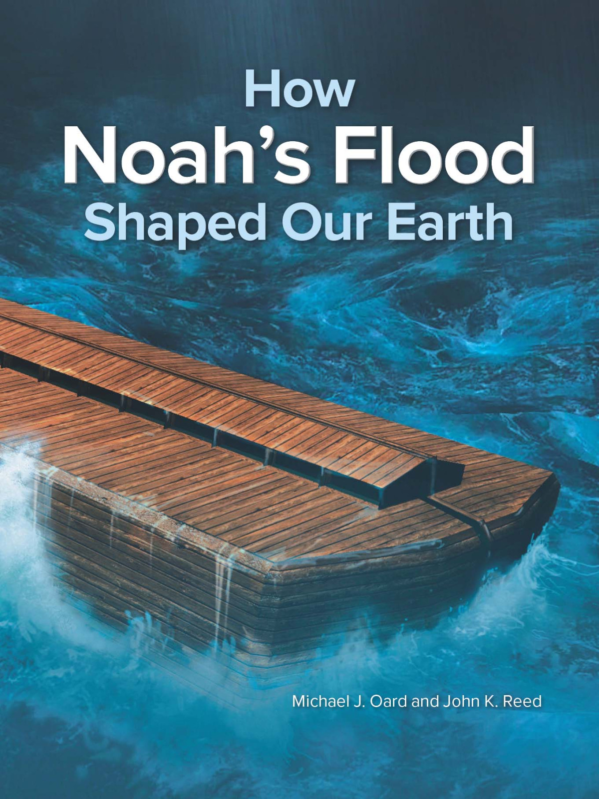 How Noahs Flood Shaped Our Earth Michael J Oard John K Reed Oard