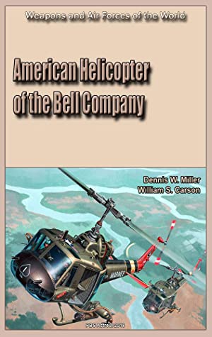 American Helicopter Of The Bell Company Weapons And Air Forces Of The World Dennis W Miller Miller