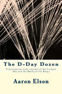 The Dday Dozen Conversations With Veterans Of Dday The Huertgen Forest And The Battle Of The Bulge Aaron Elson Elson
