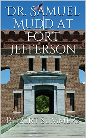 Dr Samuel A Mudd At Fort Jefferson 18651869 Robert K Summers Summers