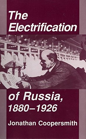 The Electrification Of Russia 18801926 Jonathan Coopersmith Coopersmith