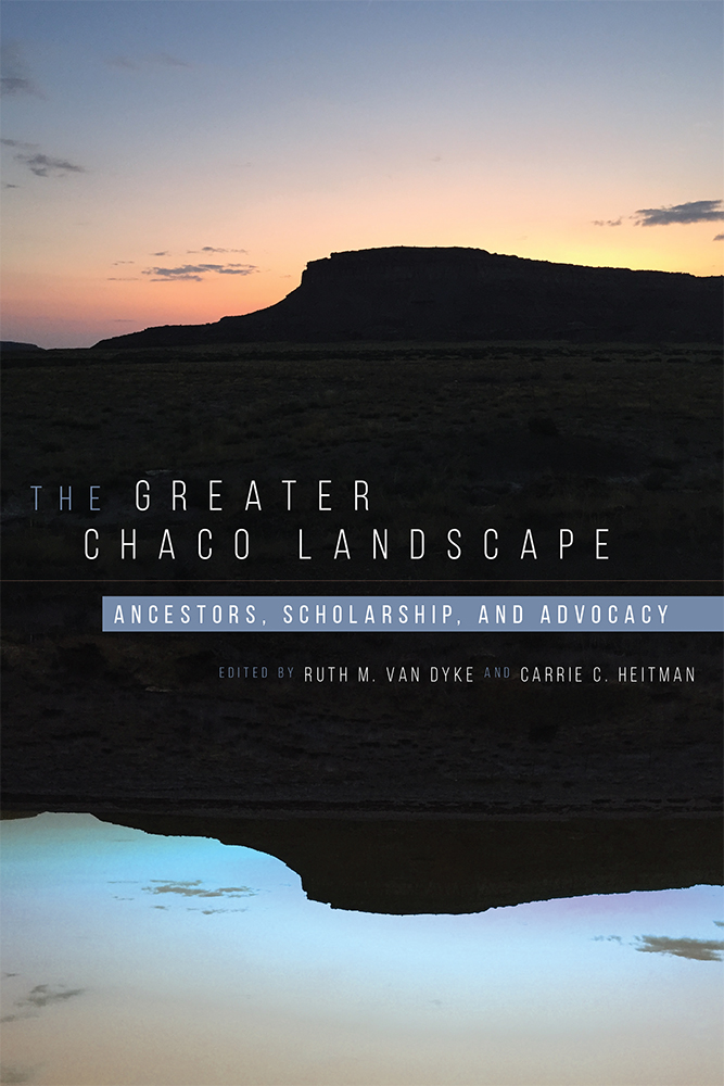 The Greater Chaco Landscape Ancestors Scholarship And Advocacy Ruth M Van Dyke