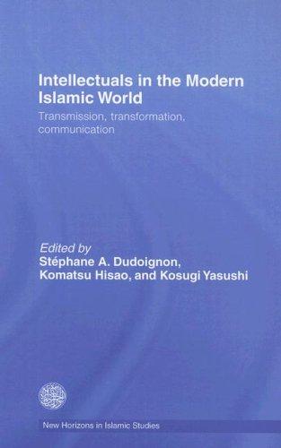 Intellectuals In The Modern Islamic World Transmission Transformation Communication Stphane A Dudoignon Hisao Komatsu Yasushi Kosugi Dudoignon