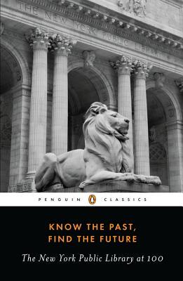 Know The Past Find The Future The New York Public Library At 100 Various Various