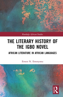 The Literary History Of The Igbo Novel African Literature In African Languages Ernest N Emenyonu Emenyonu