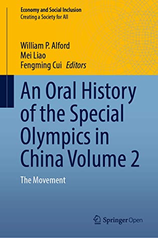 An Oral History Of The Special Olympics In China Volume 2 The Movement Economy And Social Inclusion William P Alford Mei Liao Fengming Cui William P Alford