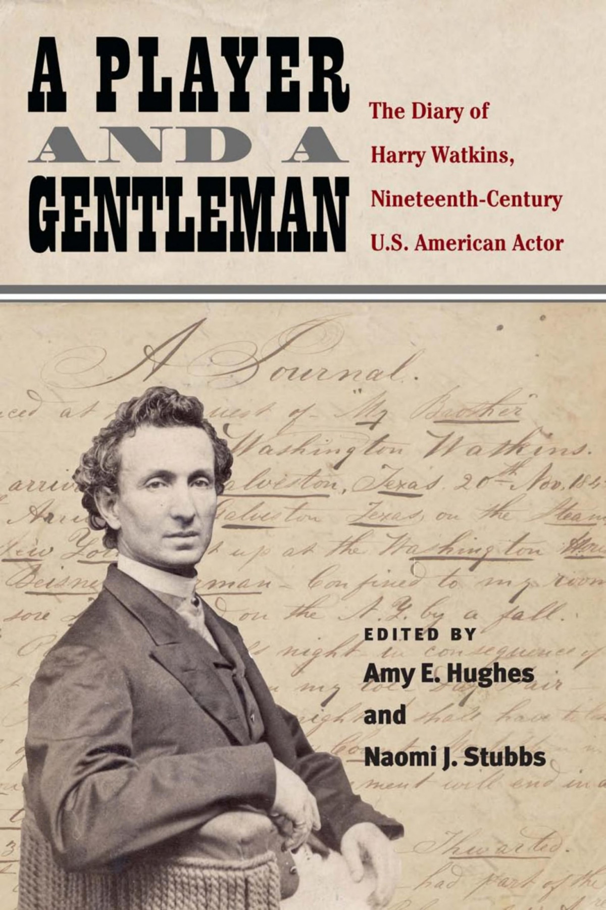 A Player And A Gentleman The Diary Of Harry Watkins Nineteenthcentury Us American Actor Amy E Hughes Harry Watkins Naomi J Stubbs Hughes